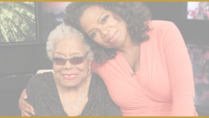 Maya Angelou and Oprah