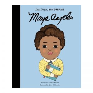 Little People, Big Dreams: Maya Angelou - written by Lisbeth Kaiser, illustrated by Leire Salaberria