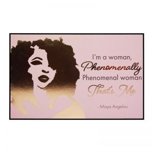 "I'm a woman, phenomenally, Phenomenal woman that's me" - Maya Angelou - Wall Plaque