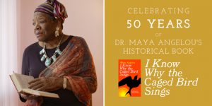 Celebrating 50 years of Dr. Maya Angelou's historical book "I Know Why the Caged Bird Sings"