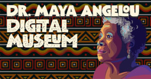Dr. Maya Angelou’s Digital Museum